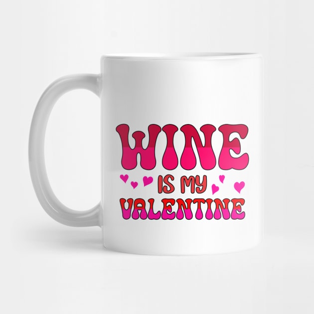 Wine is my valentine by A Zee Marketing